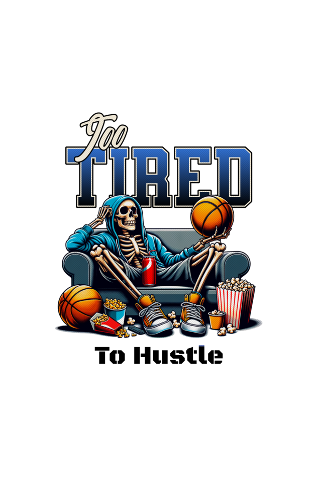 To Tired To Hustle T-Shirt