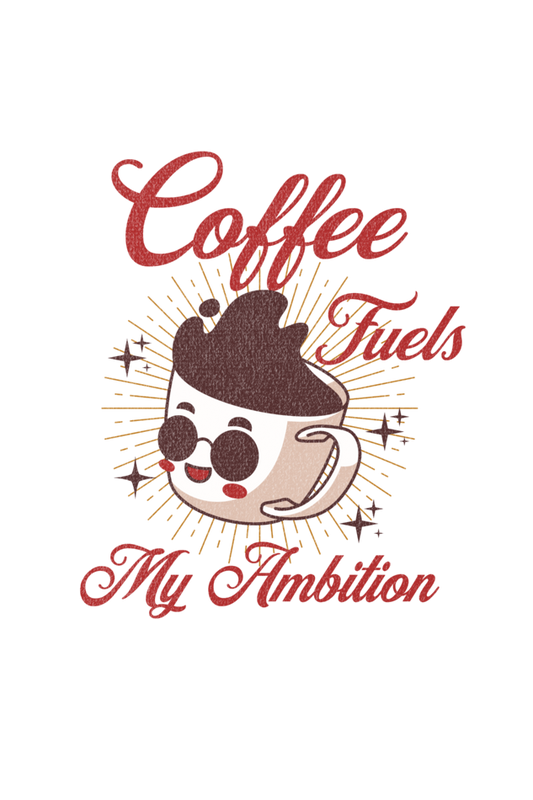 Coffee Fuels My Ambition's T-Shirt