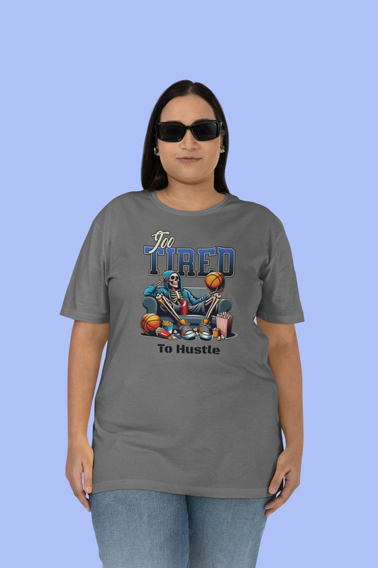 To Tired To Hustle T-Shirt - Chubby Tribe